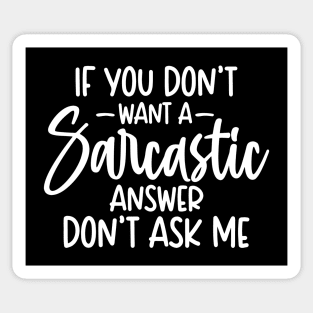 If You Don't Want A Sarcastic Answer Don't Ask me Sticker
